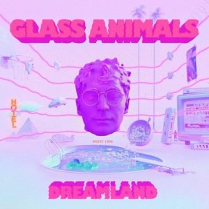 Dreamland Lyrics Glass Animals