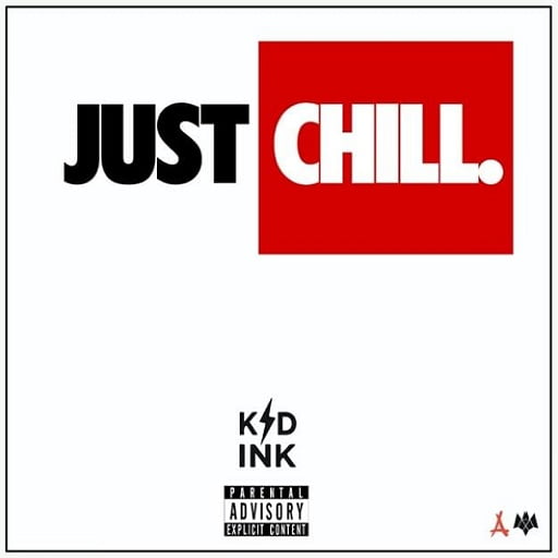 Just Chill Lyrics Kid Ink | New Song