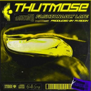 Fashionably Late Lyrics Thutmose