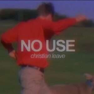 No Use Lyrics Christian Leave