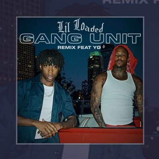Gang Unit Remix Lyrics Lil Loaded ft. YG