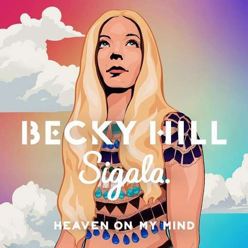 Heaven On My Mind Lyrics Sigala & Becky Hill