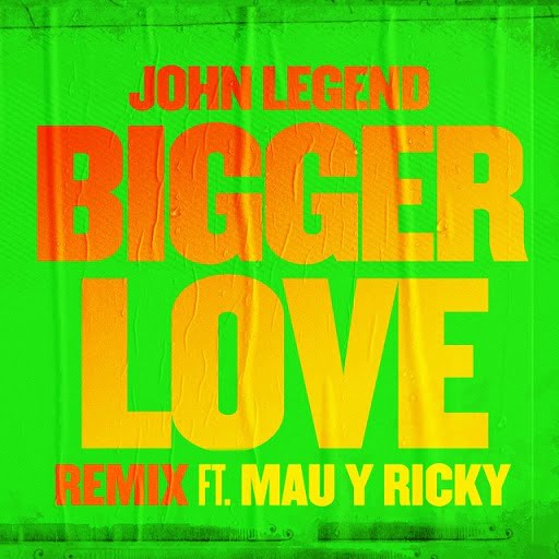 Bigger Love Remix Lyrics John Legend