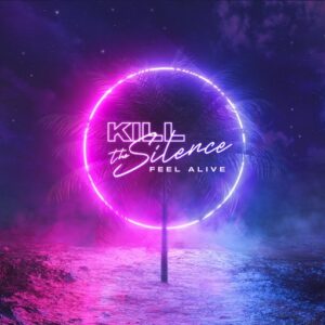 Feel Alive Lyrics Kill The Silence