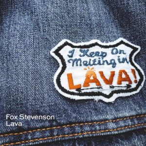 Lava Lyrics Fox Stevenson