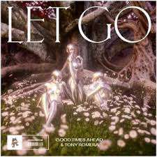 Let Go Lyrics Good Times Ahead & Tony Romera
