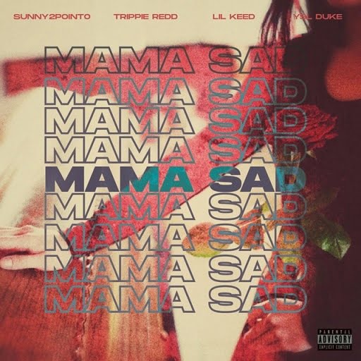 Mama Sad Lyrics Sunny 2point0 ft. Lil Duke, Trippie Redd