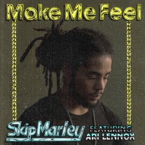 Make Me Feel Lyrics Skip Marley