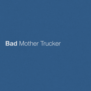 Bad Mother Trucker Lyrics Eric Church