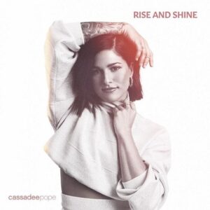 Rise and Shine Lyrics Cassadee Pope