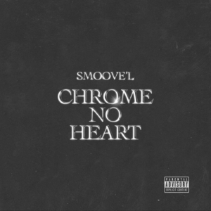 Chrome No Heart Lyrics Smoove’L