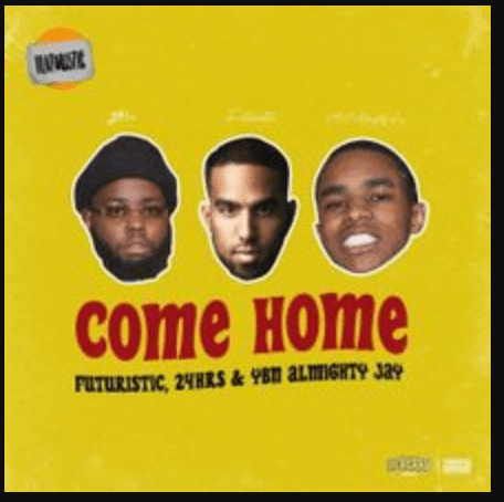 Come Home Lyrics Futuristic, 24hrs & YBN Almighty Jay