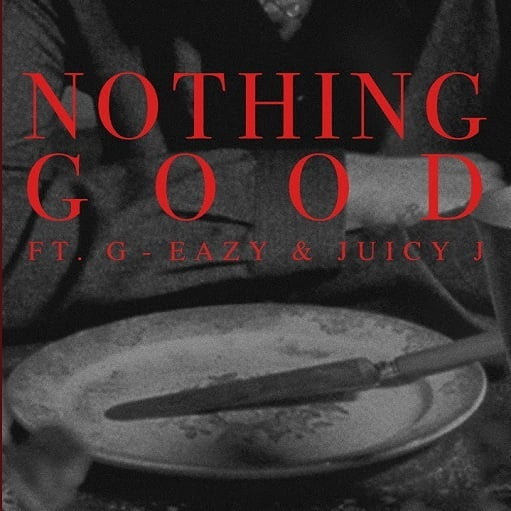 Nothing Good Lyrics Goody Grace ft. Juicy J & G-Eazy