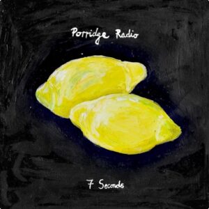 7 Seconds Lyrics Porridge Radio
