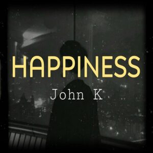 Happiness Lyrics John K