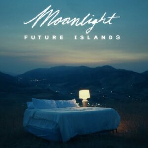 Moonlight Lyrics Future Islands