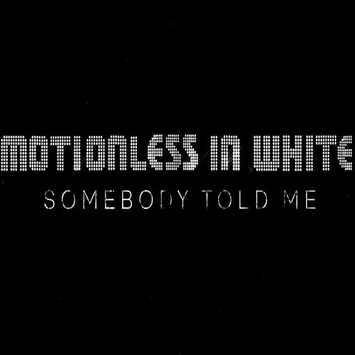 Somebody Told Me Lyrics Motionless In White