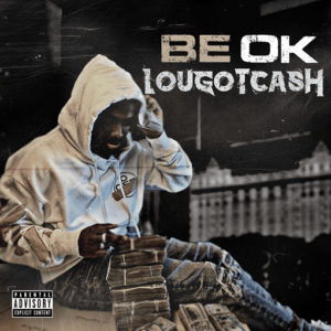 Be Ok Lyrics LouGotCash