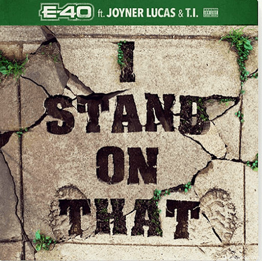 I Stand on That Lyrics E-40 ft. Joyner Lucas & T.I.