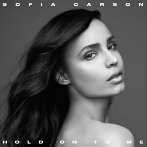 Hold on to Me Lyrics Sofia Carson