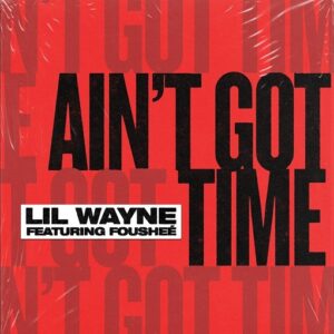 Ain’t Got Time Lyrics Lil Wayne