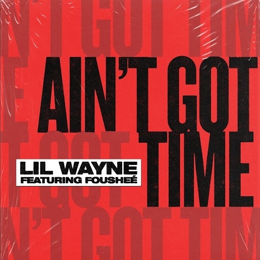Ain’t Got Time Lyrics Lil Wayne ft. Fousheé