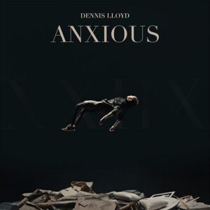 Anxious Lyrics Dennis Lloyd