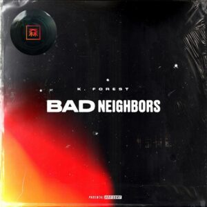 Bad Neighbors Lyrics K. Forest
