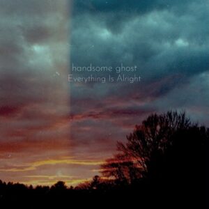 Everything Is Alright Lyrics Handsome Ghost