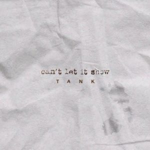 Can’t Let It Show Lyrics Tank