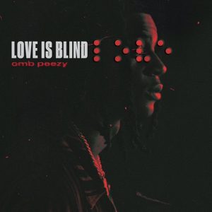 Love Is Blind Lyrics OMB Peezy