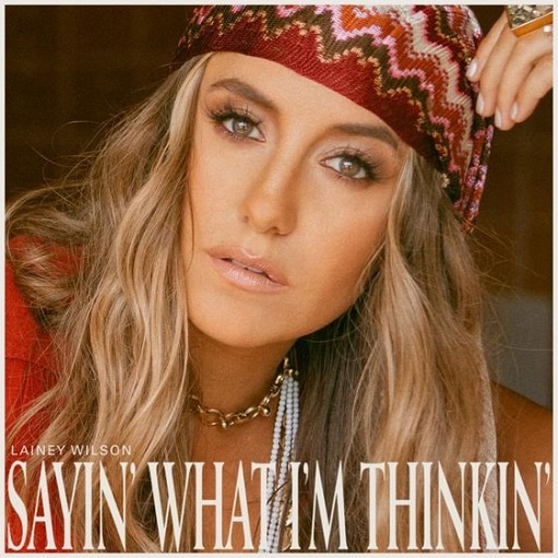 Sayin’ What I’m Thinkin’ Lyrics Lainey Wilson