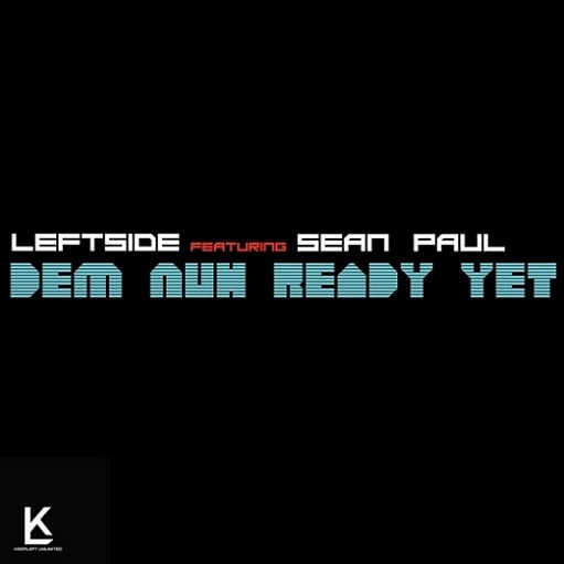 Dem Nuh Ready Yet Lyrics Leftside ft. Sean Paul