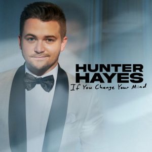 If You Change Your Mind Lyrics Hunter Hayes