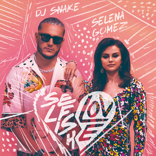 Selfish Love Lyrics DJ Snake & Selena Gomez