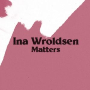Matters Lyrics Ina Wroldsen