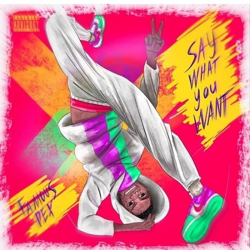 Let’s Have Fun Lyrics Famous Dex | Say What You Want
