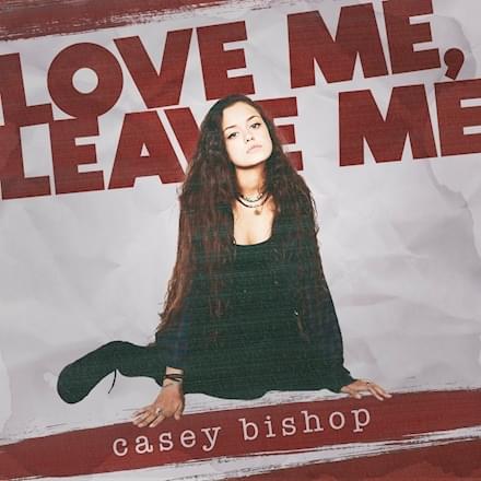 Love Me Leave Me Lyrics Casey Bishop