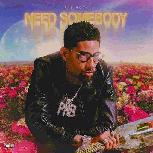 Need Somebody Lyrics PnB Rock | 2021 Song