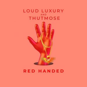 Red Handed Lyrics Loud Luxury