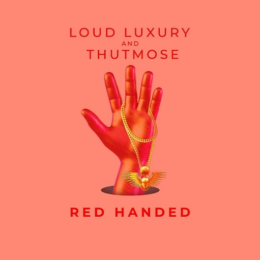 Red Handed Lyrics Loud Luxury & Thutmose