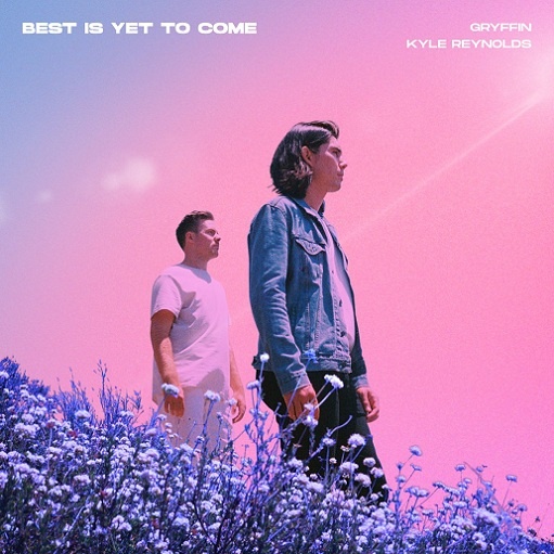 Best Is Yet To Come Lyrics Gryffin