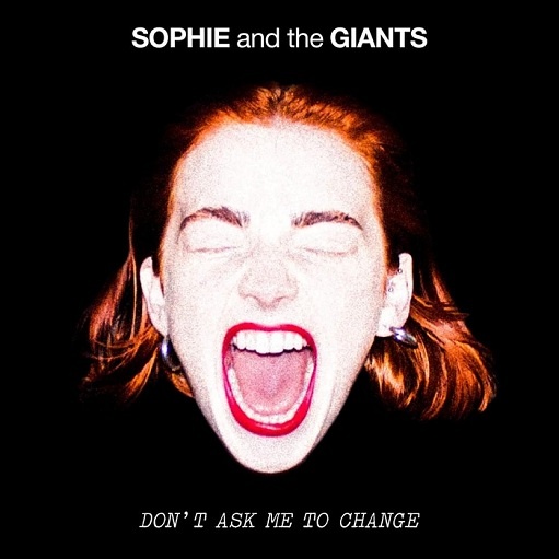Don’t Ask Me to Change Lyrics Sophie and the Giants