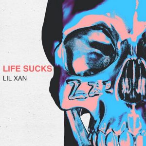 Life Sucks Lyrics Lil Xan
