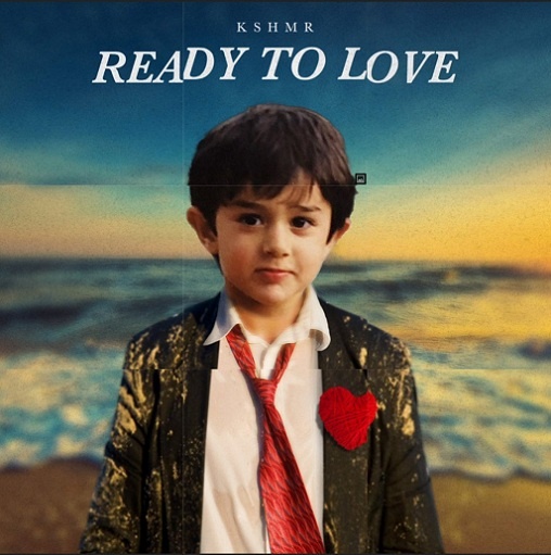 Ready To Love Lyrics KSHMR ft. Sam Feldt