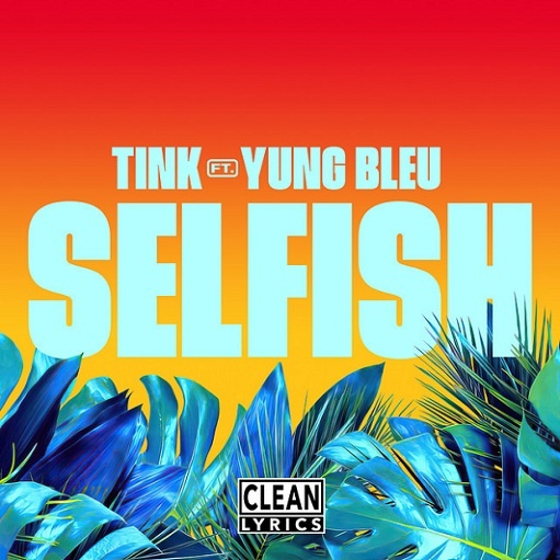 Selfish Lyrics Tink & Yung Bleu | H.O.T.M.