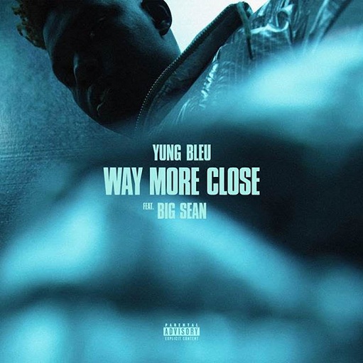 Way More Close Lyrics Yung Bleu ft. Big Sean