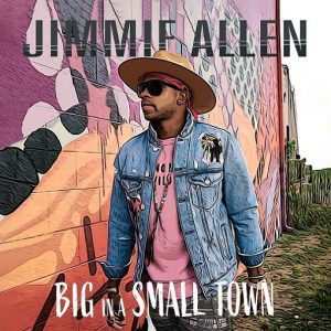 Big In A Small Town Lyrics Jimmie Allen