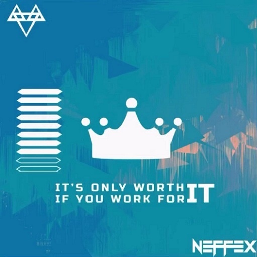 It's Only Worth It If You Work For It Lyrics NEFFEX