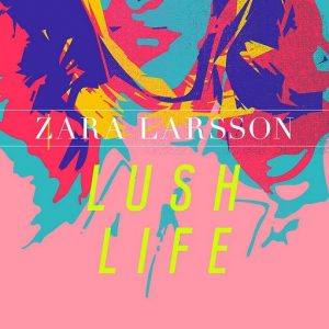Lush Life Lyrics Zara Larsson